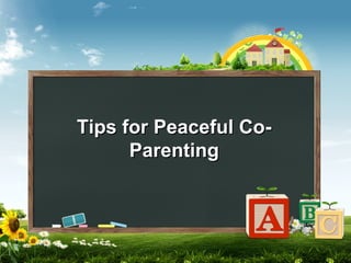Tips for Peaceful CoParenting

 