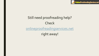 Still need proofreading help?
Check
onlineproofreadingservices.net
right away!
 