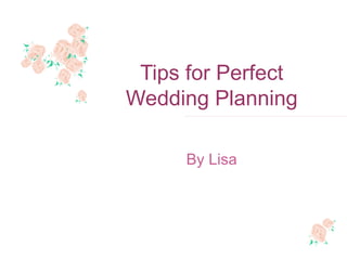 Tips for Perfect Wedding Planning By Lisa 