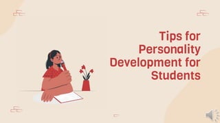 Tips for
Personality
Development for
Students
 