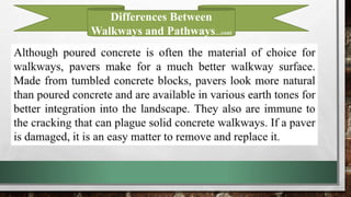 Differences Between
Walkways and Pathways…cont
 