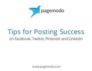 Tips for Posting Success
on Facebook, Twitter, Pinterest and LinkedIn

www.pagemodo.com

 