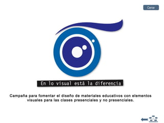 Campaña para fomentar el diseño de materiales educativos con elementos
visuales para las clases presenciales y no presenciales.
CerrarCerrar
 
