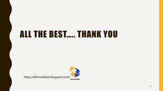 ALL THE BEST….. THANK YOU
15
https://bktmexfeed.blogspot.com/
 