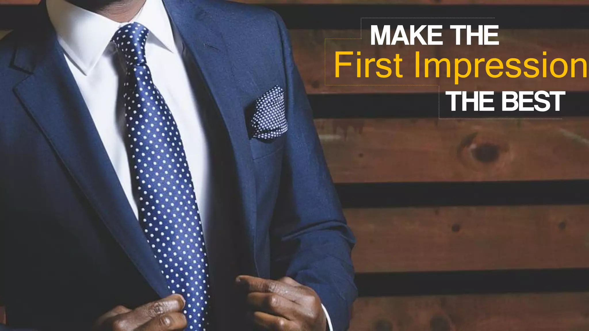 First Impression
MAKE THE
THE BEST