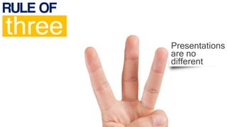 RULE OF
three
Presentations
are no
different
 