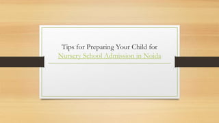 Tips for Preparing Your Child for
Nursery School Admission in Noida
 