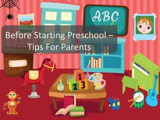 Before Starting Preschool –
Tips For Parents
 