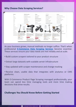Understanding Web Scraping Foodhub Reviews
Web scraping involves extracting large amounts of data from websites in an automated manner.
Foodhub Reviews Scraper is designed to help businesses collect customer reviews from Foodhub,
a popular food delivery platform.
By scraping reviews, ratings, and feedback from customers, businesses can gain insights into
various aspects of their service, including food quality, delivery times, and customer satisfaction.
Instead of relying on manual data collection, Foodhub Reviews Data Collection through scraping
allows for real-time access to a large volume of structured data, which is essential for making
informed decisions.
Introduction
In today's dynamic quick-commerce landscape, staying competitive requires instant visibility
into market pricing trends and consumer preferences. This case study examines how a leading
grocery delivery chain with 30+ online stores across major Indian metropolitan areas
leveraged Real-Time Grocery Price Monitoring solutions from us to transform their business
intelligence capabilities and market positioning strategies.
The client struggled with maintaining competitive pricing across thousands of SKUs and
identifying regional pricing patterns. They also suffered revenue leakage due to suboptimal
pricing strategies. They needed a comprehensive solution to provide detailed insights into
quick-commerce market dynamics and enable precise price optimization across their diverse
grocery catalog.
The client revolutionized their approach to pricing strategy and inventory management by
implementing advanced Grocery Price Data Scraping technologies. This resulted in
remarkable improvements in market responsiveness, profit margins, and substantial revenue
growth.
Client Success Story
Introduction
This case study highlights how our Coupang Product Price Scraping Service revolutionized a
client's market analysis and pricing optimization strategy. By deploying advanced
techniques, we empowered the client with unmatched insights into the competitive
dynamics of South Korea's leading e-commerce platform.
Our customized solution delivered robust market intelligence, enabling clients to drive data-
backed pricing decisions, swiftly adapt to market changes, and significantly enhance their
profit margins. Leveraging our specialized Coupang Product Data Scraping Solutions scraping
tools, the client gained the strategic edge necessary to excel within Coupang's fast-evolving
marketplace.
The Client
Introduction
In the competitive fantasy cricket market, gaining insights into player performance and match
dynamics is crucial for informed decision-making and sustained growth. This case study
explores how a leading fantasy cricket platform, with over 2 million active users, utilized our
ESPNcricinfo Data Scraping solutions to enhance business intelligence and market position.
The client faced delayed stats, inaccurate player predictions, and revenue losses from poor
user engagement. They needed a solution that offered real-time insights into cricket matches
and allowed for accurate player valuation across various tournament formats.
By adopting our advanced ESPNcricinfo API Scraping technology, the client transformed their
fantasy cricket scoring and user engagement strategies. This led to significant improvements
in user retention and platform profitability and, ultimately, a substantial boost in revenue
growth.
Client Success Story
Why Choose Data Scraping Services?
As your business grows, manual methods no longer suffice. That’s when
professional E-Commerce Data Scraping Services become essential.
These services ensure your data needs are met reliably and at scale.
• Build custom scrapers tailored to your product structure
• Extract large datasets with scalable server infrastructure
• Stay updated with scraper maintenance and change tracking
• Receive clean, usable data that integrates with analytics or CMS
platforms
With E-Commerce Product Page Scraping managed professionally, your
team can spend less time managing tools and more time making
decisions that drive results.
Challenges You Should Know Before Getting Started
 