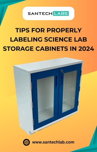 TIPS FOR PROPERLY
LABELING SCIENCE LAB
STORAGE CABINETS IN 2024
www.santechlab.com
 