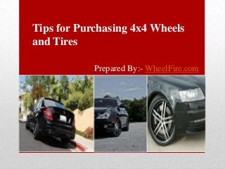 Tips for Purchasing 4x4 Wheels
and Tires
Prepared By:- WheelFire.com

 