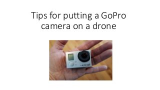 Tips for putting a GoPro
camera on a drone
 