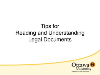 Tips for
Reading and Understanding
Legal Documents
 