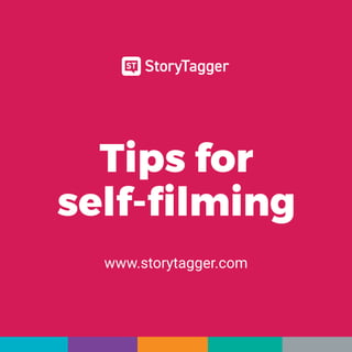 Tips for
self-ﬁlming
www.storytagger.com
 