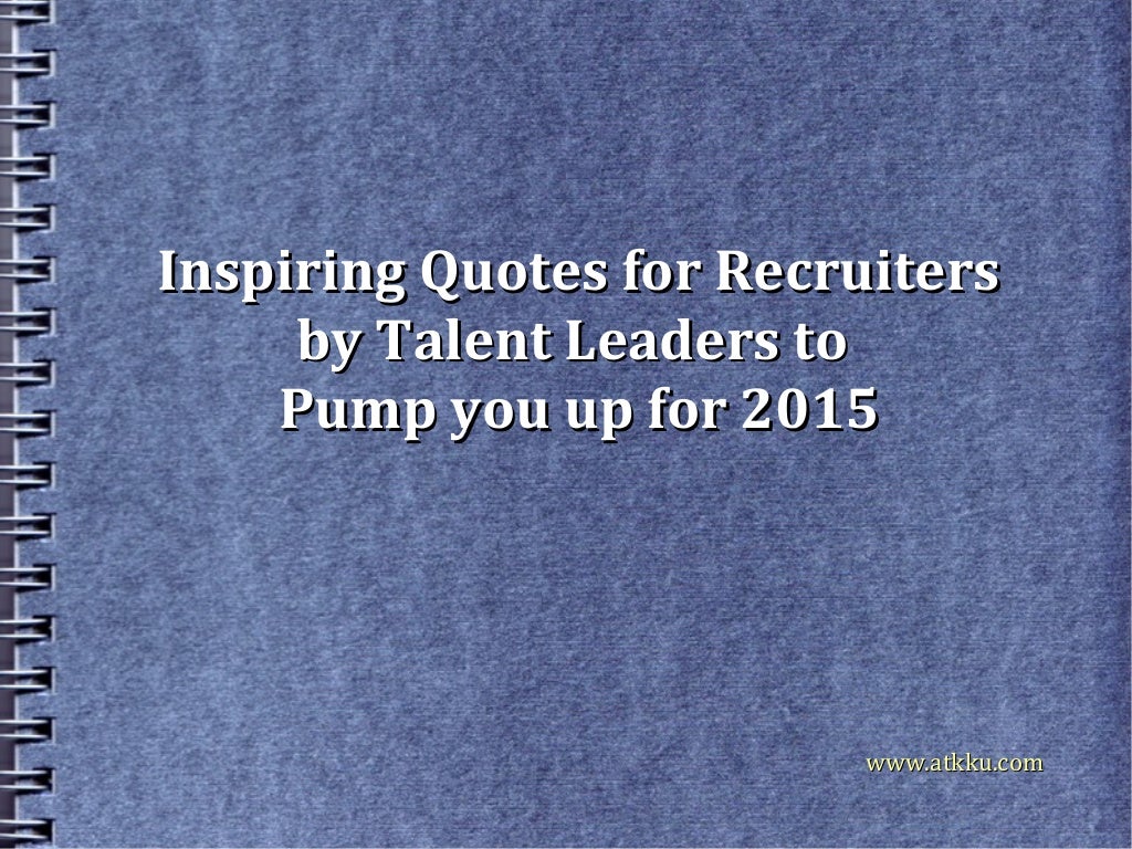 Inspiring Quotes for Recruiters by Talent People to Pump You up for 2015