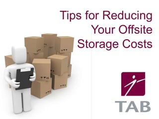Tips for Reducing
Your Offsite
Storage Costs

 