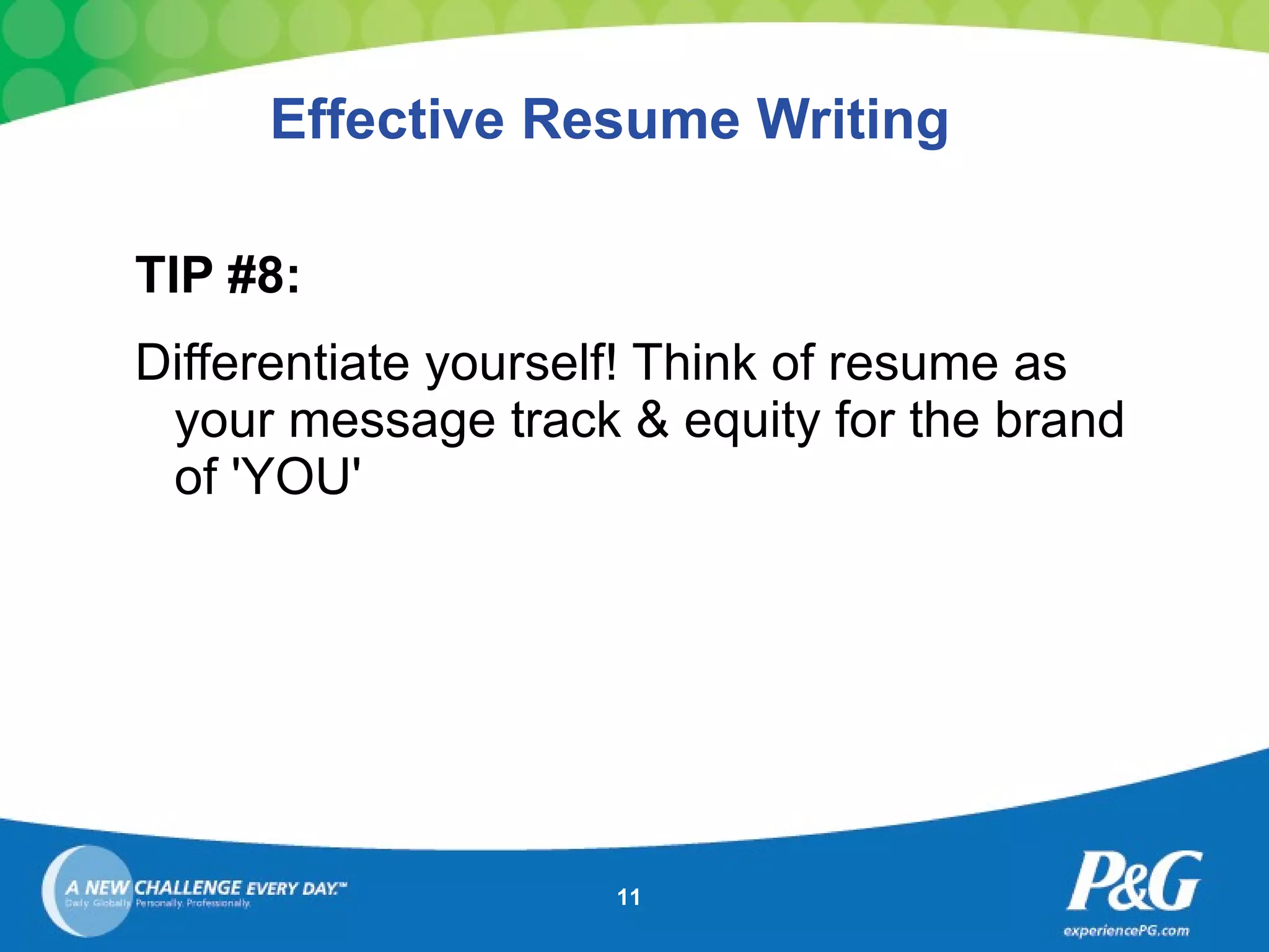 Effective Resume Writing TIP #8: Differentiate yourself! Think of resume as your message track & equity for the brand of 'YOU' 