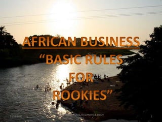 APT AFRICAN RULES TO SURVIVE & ENJOY 2011 AFRICAN BUSINESS “BASIC RULES  FOR  ROOKIES” 13-10-2011 1 