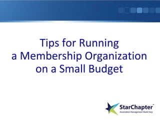 Tips for Running
a Membership Organization
on a Small Budget
 