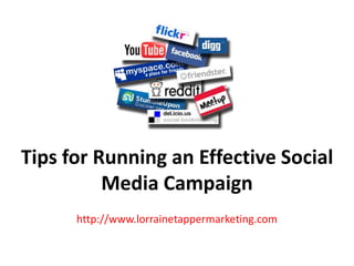 Tips for Running an Effective Social
          Media Campaign
      http://www.lorrainetappermarketing.com
 