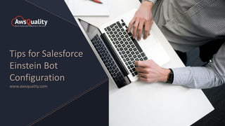 Tips for Salesforce
Einstein Bot
Configuration
www.awsquality.com
 