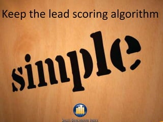 Keep the lead scoring algorithm




                             6
6
 