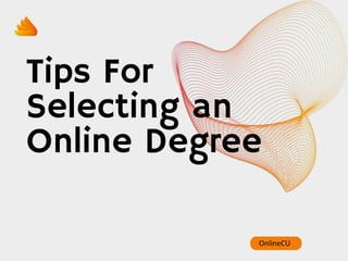 Tips For
Selecting an
Online Degree
OnlineCU
 