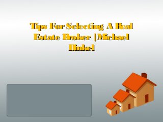 Tips ForSelecting A RealTips ForSelecting A Real
Estate Broker|MichaelEstate Broker|Michael
DinkelDinkel
 