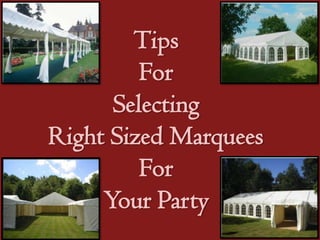 Tips
         For
      Selecting
Right Sized Marquees
         For
     Your Party
 