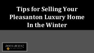 Tips for Selling Your
Pleasanton Luxury Home
In the Winter
 
