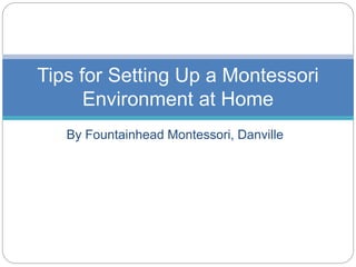 By Fountainhead Montessori, Danville
Tips for Setting Up a Montessori
Environment at Home
 