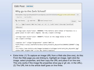  Extra hints: (1) To capture an image URL from a Web site (line one), do this:
From the Web page you are linking to, highlight an image, right click the
image, select properties, and then copy the URL and place it on line one.
This only works if the image file properties show jpg or gif, etc. in the URL).
(2) The URL link to the article itself goes on line three.
 