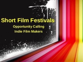 Short Film Festivals
Opportunity Calling
Indie Film Makers
 