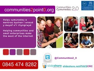communities2point0.org
0845 474 8282
@Communities2_0
slideshare.net/PAVSCRC
 