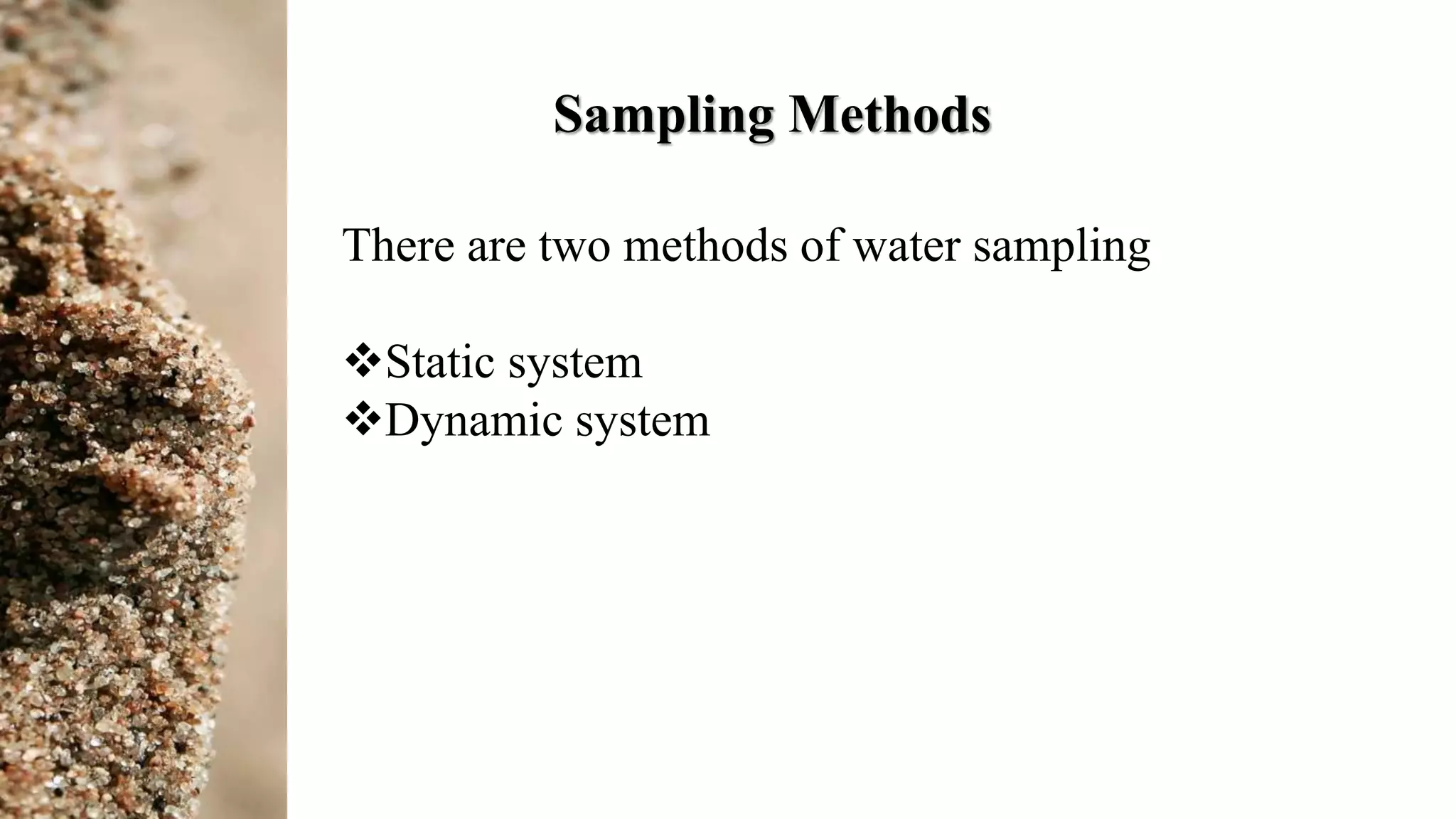 Sampling Methods
There are two methods of water sampling
Static system
Dynamic system
 