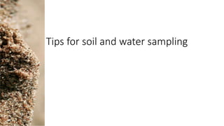 Tips for soil and water sampling
 