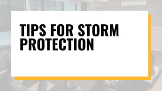 TIPS FOR STORM
PROTECTION
 