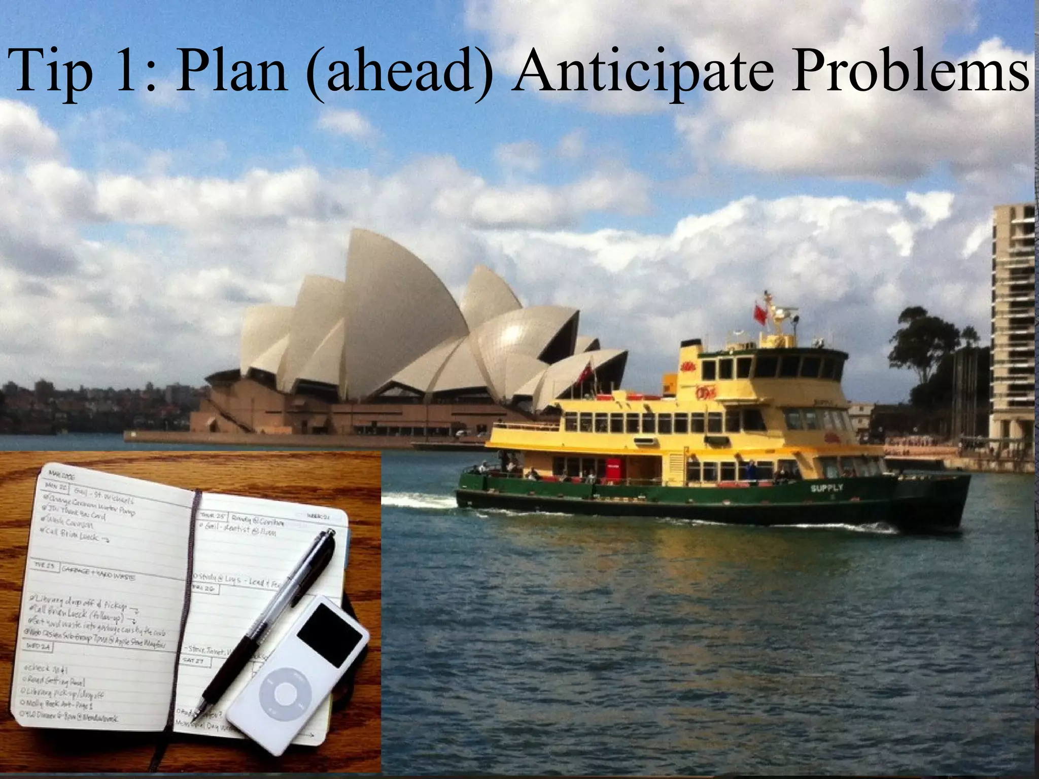 Tip 1: Plan (ahead) Anticipate Problems