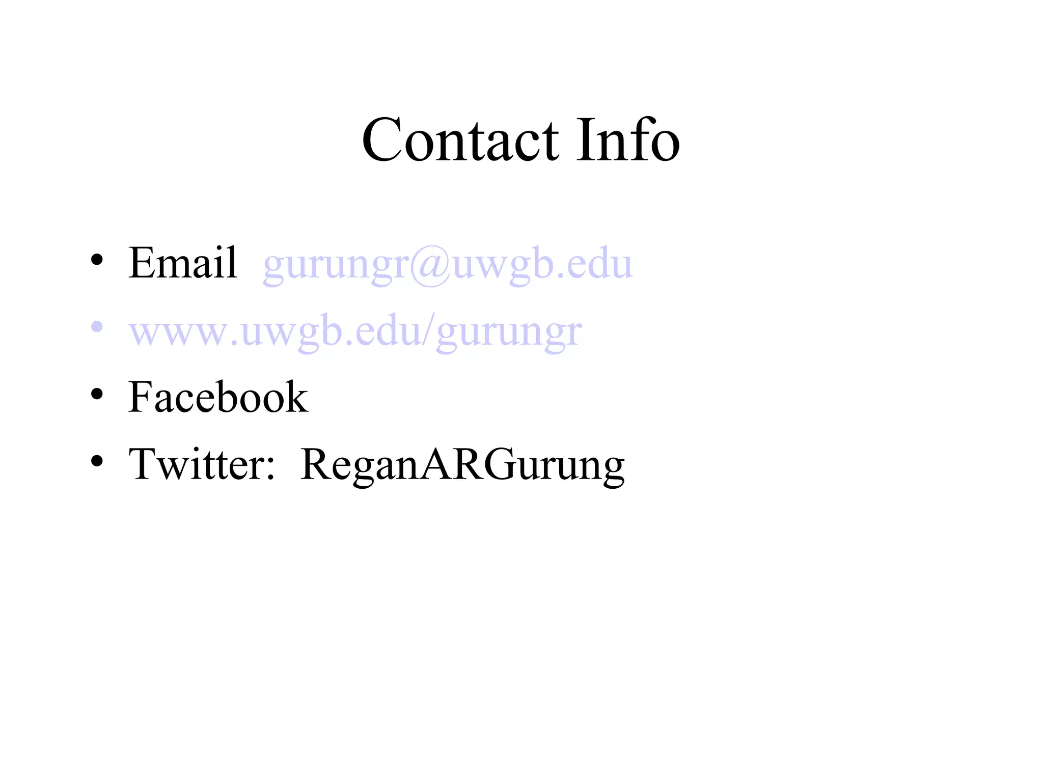 Contact Info
• Email gurungr@uwgb.edu
• www.uwgb.edu/gurungr
• Facebook
• Twitter: ReganARGurung