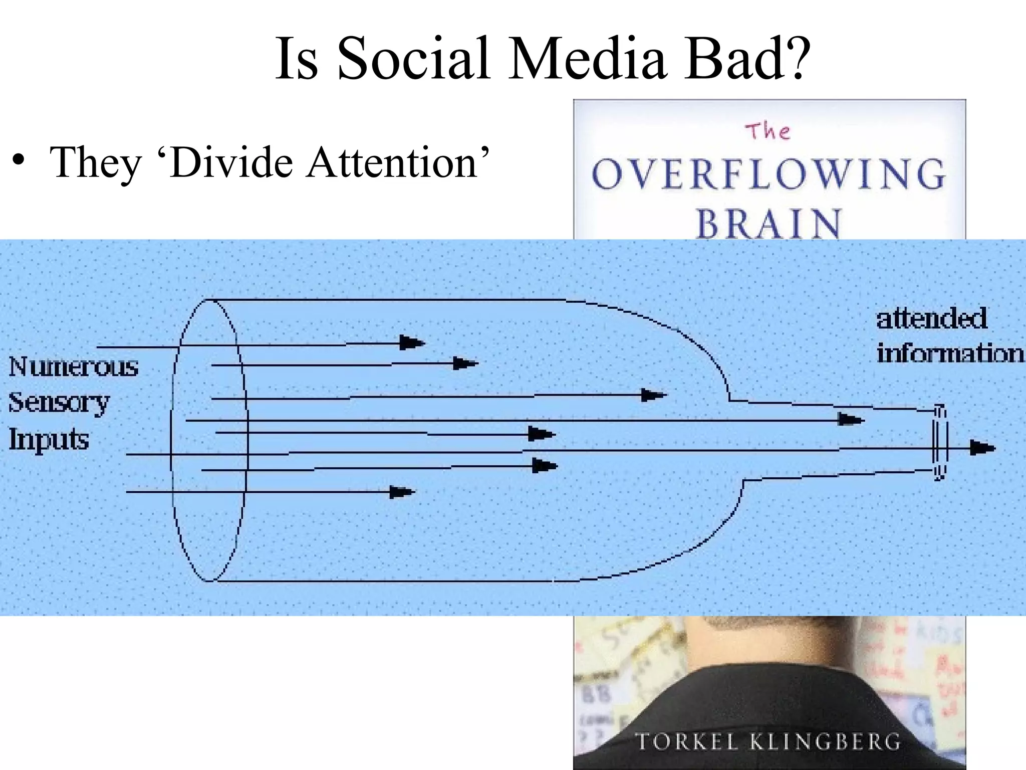 Is Social Media Bad?
• They ‘Divide Attention’