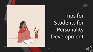 Tips for
Students for
Personality
Development
 