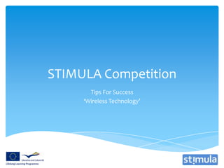 STIMULA Competition
       Tips For Success
     ‘Wireless Technology’
 
