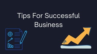 Tips For Successful
Business
 
