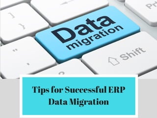 11.16.2017
Tips for Successful ERP
Data Migration
 