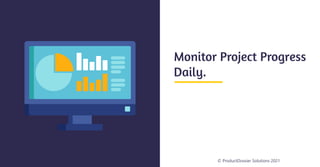 © ProductDossier Solutions 2021
Monitor Project Progress
Daily.
 