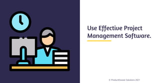 © ProductDossier Solutions 2021
Use Effective Project
Management Software.
 