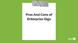 Pros And Cons of
Enterprise Gigs
 