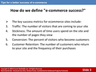 How do we define &quot;e-commerce success?&quot; <ul><li>The key success metrics for ecommerce sites include: </li></ul><u...