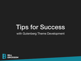 Tips for Success
with Gutenberg Theme Development
 