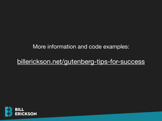billerickson.net/gutenberg-tips-for-success
More information and code examples:
 